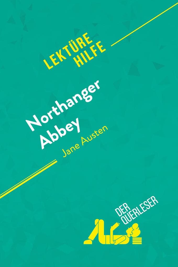 Northanger Abbey von Jane Austen (Lektürehilfe): Detaillierte Zusammenfassung, Personenanalyse und Interpretation