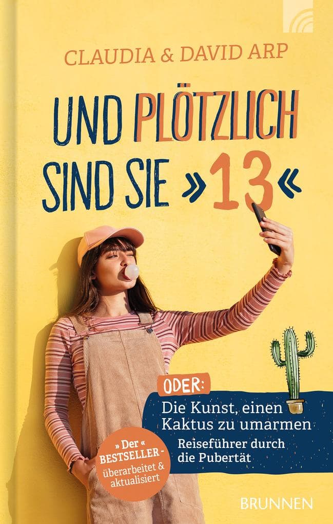 Und plötzlich sind sie 13: oder: Die Kunst, einen Kaktus zu umarmen Reiseführer durch die Pubertät Der Bestseller - überarbeitet & aktualisiert