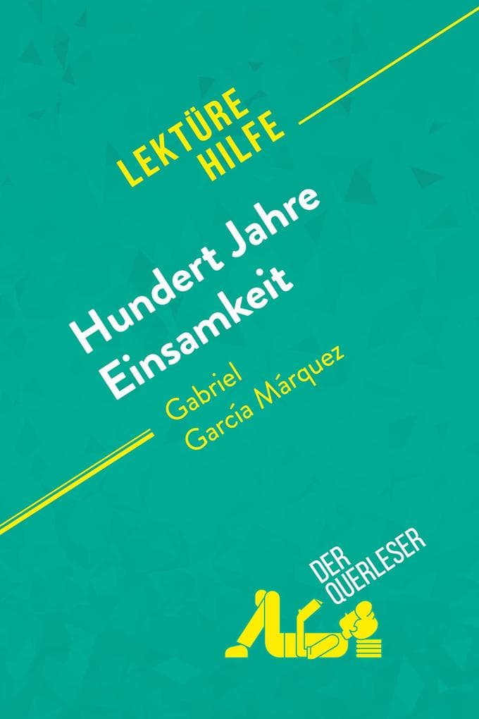 Hundert Jahre Einsamkeit von Gabriel García Márquez (Lektürehilfe): Detaillierte Zusammenfassung, Personenanalyse und Interpretation