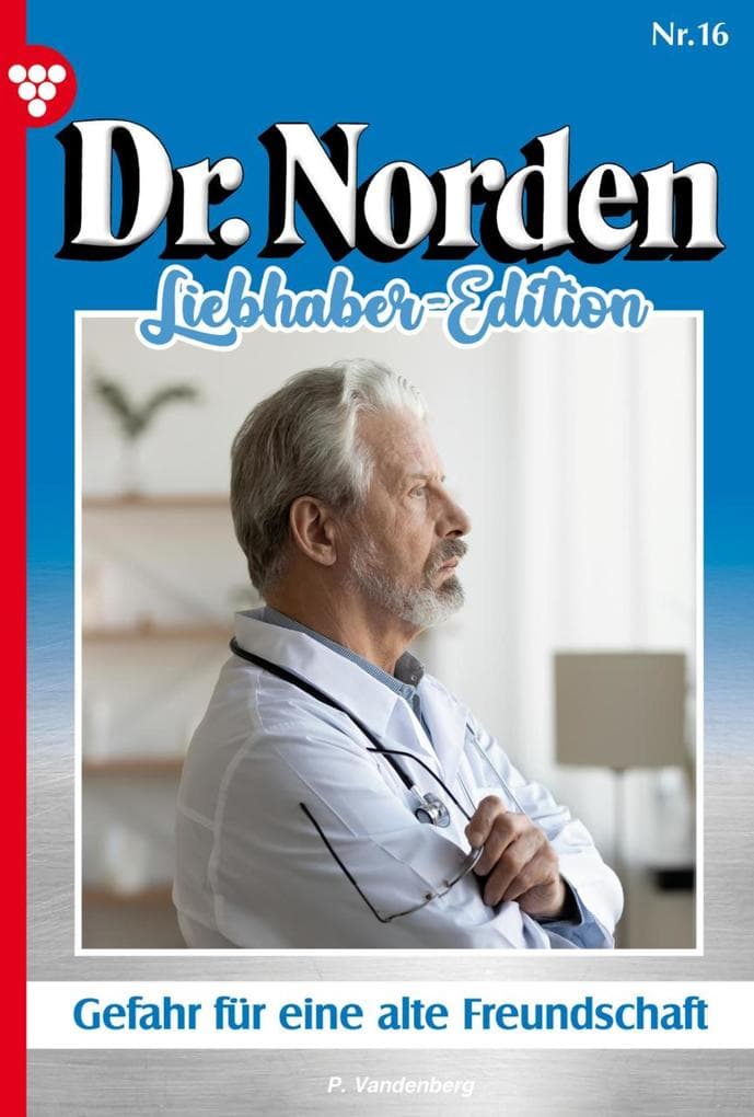 Gefahr für eine alte Freundschaft: Dr. Norden Liebhaber Edition 16 - Arztroman