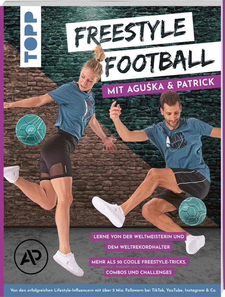Freestyle Football mit Aguska & Patrick. Lerne von den Weltmeistern: Mehr als 50 coole Freestyle-Tricks, Combos und Challenges. Von den erfolgreichen Freestylern mit über 4 Mio Followern bei TikTok, YouTube, Instagram & Co.