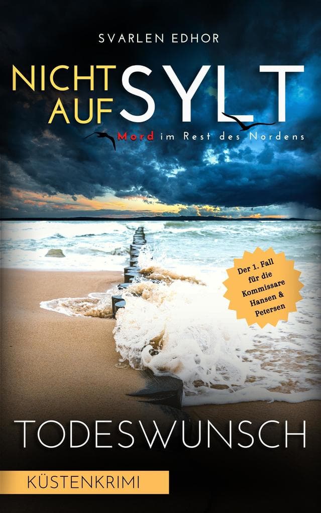 NICHT AUF SYLT - Mord im Rest des Nordens [Küstenkrimi] Band 1: Todeswunsch (Kommissare Petersen & Hansen)