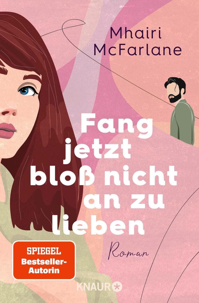 Fang jetzt bloß nicht an zu lieben: Roman | 'Jeder neue Mhairi-Roman beflügelt mein Herz. Ich liebe, liebe, liebe sie.' Marian Keyes