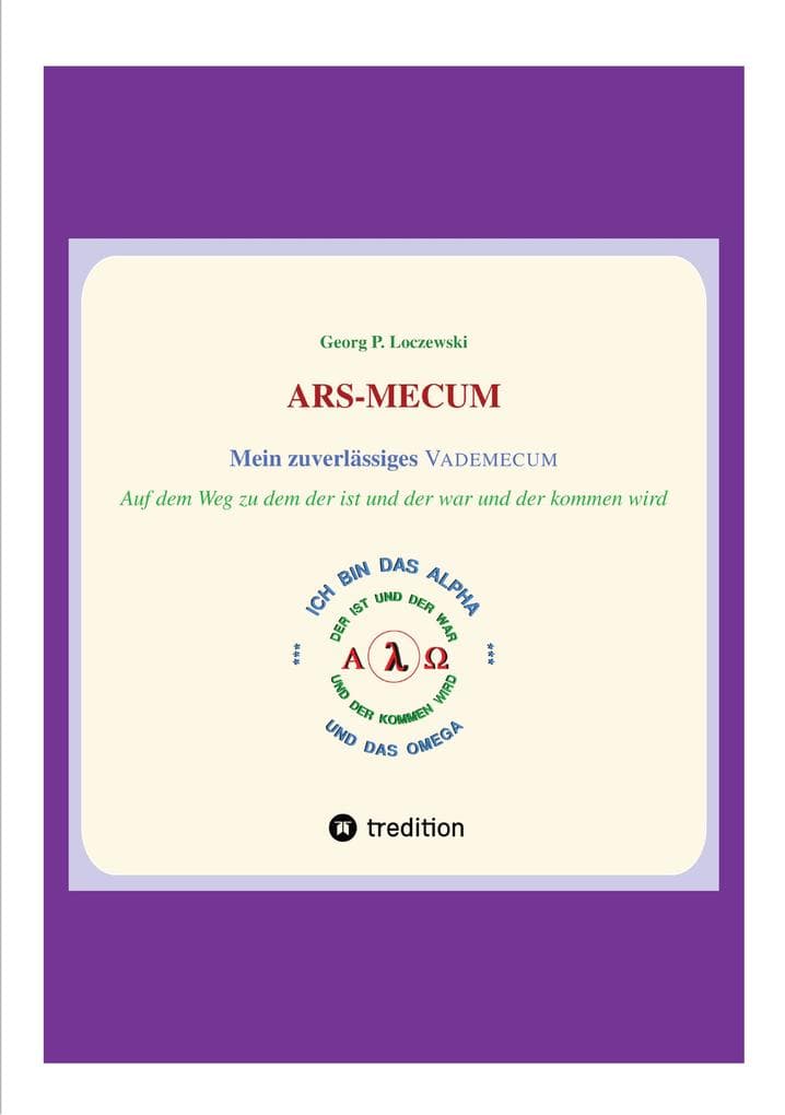 ARS-MECUM --- Mein zuverlässiges VADEMECUM: Auf dem Weg zu dem der ist und der war und der kommen wird