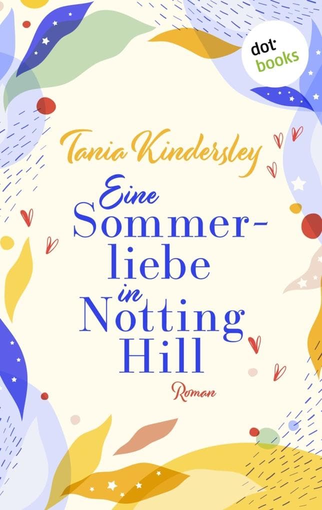 Eine Sommerliebe in Notting Hill: Roman | »Schildert den Londoner Sommer so, dass man das Gefühl hat, dort zu sein.« The Sunday Times