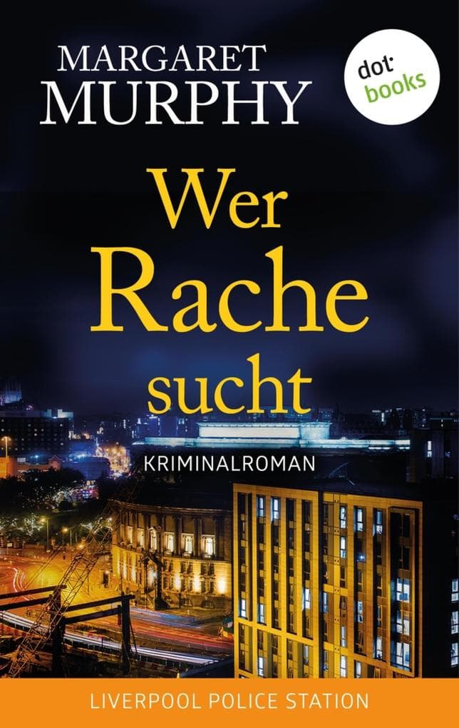 Wer Rache sucht: Kriminalroman | Stadt der Mörder - Liverpool Police Station, Band 3