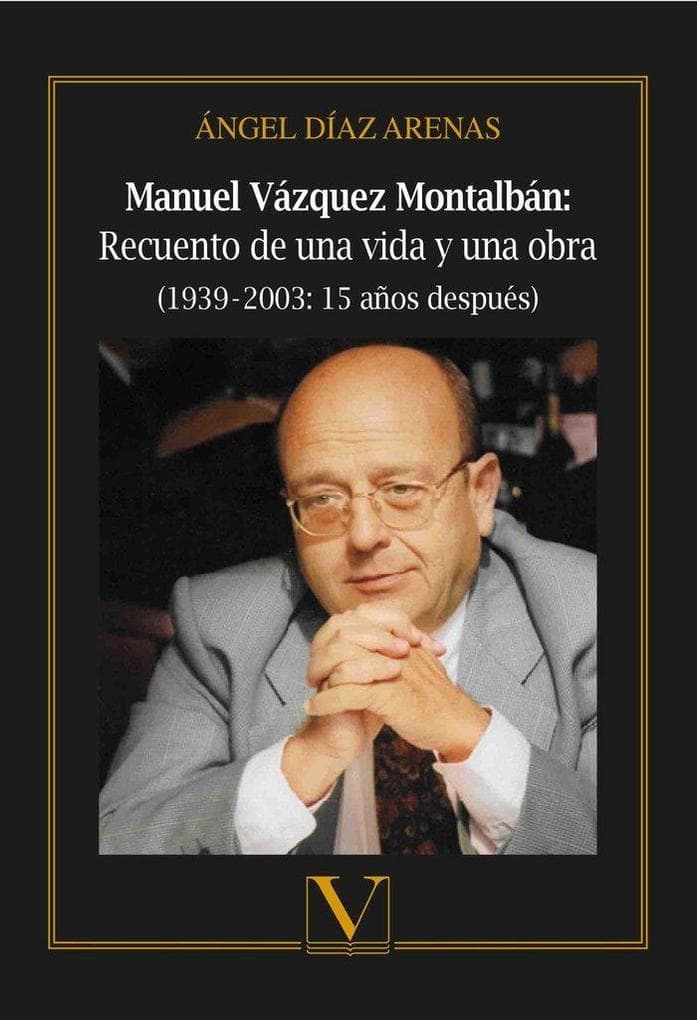 Manuel Vázquez Montalbán : recuento de una vida y una obra, 1939?-?2003 : 15 años después