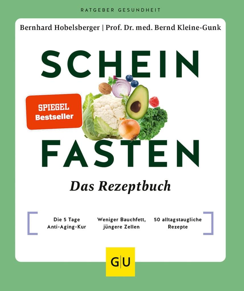 Scheinfasten - Das Rezeptbuch: Die 5 Tage Anti-Aging-Kur. Bauchfett reduzieren. Lengevity fördern. Mit 50 Rezepten.