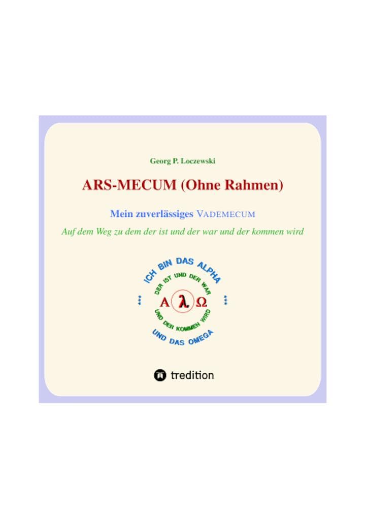 ARS-MECUM --- Mein zuverlässiges VADEMECUM (Ohne Rahmen): Auf dem Weg zum ALPHA und zum OMEGA