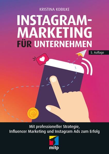 Instagram-Marketing für Unternehmen: Mit professioneller Strategie, Influencer Marketing und Instagram Ads zum Erfolg