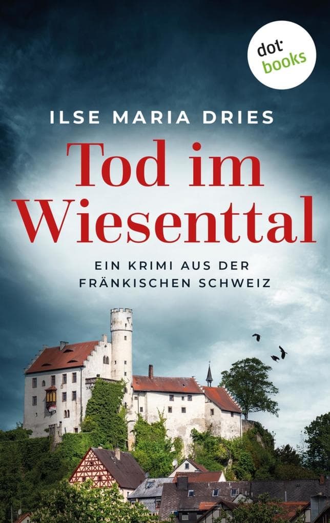 Tod im Wiesenttal: Ein Kriminalroman aus der Fränkischen Schweiz: Serienmorde in der beschaulichsten Gegend Deutschlands