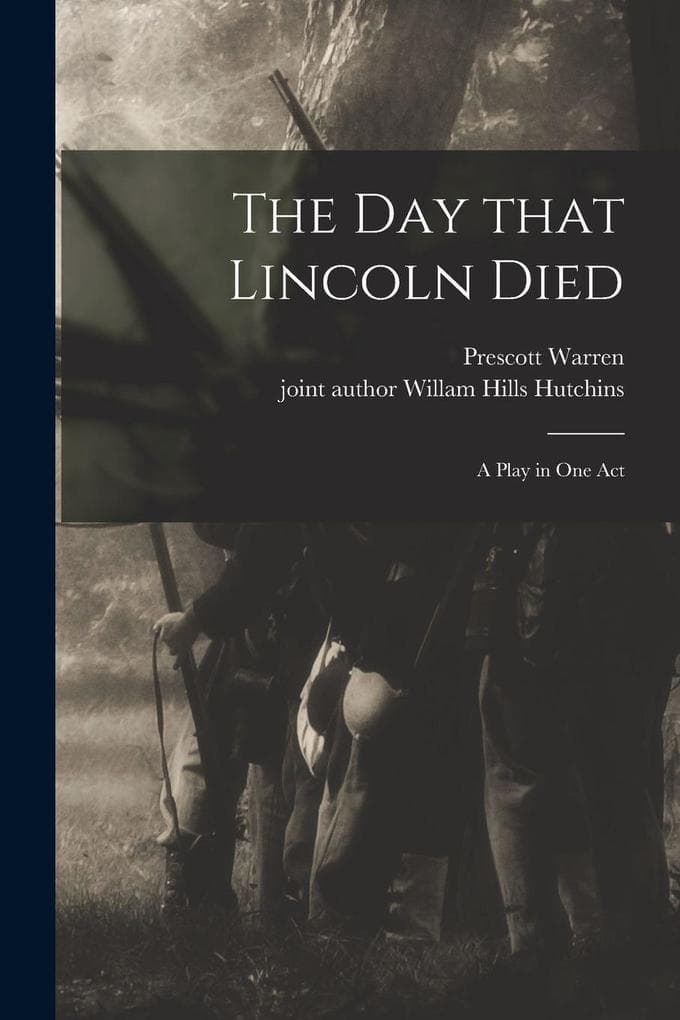 The Day That Lincoln Died: A Play in One Act