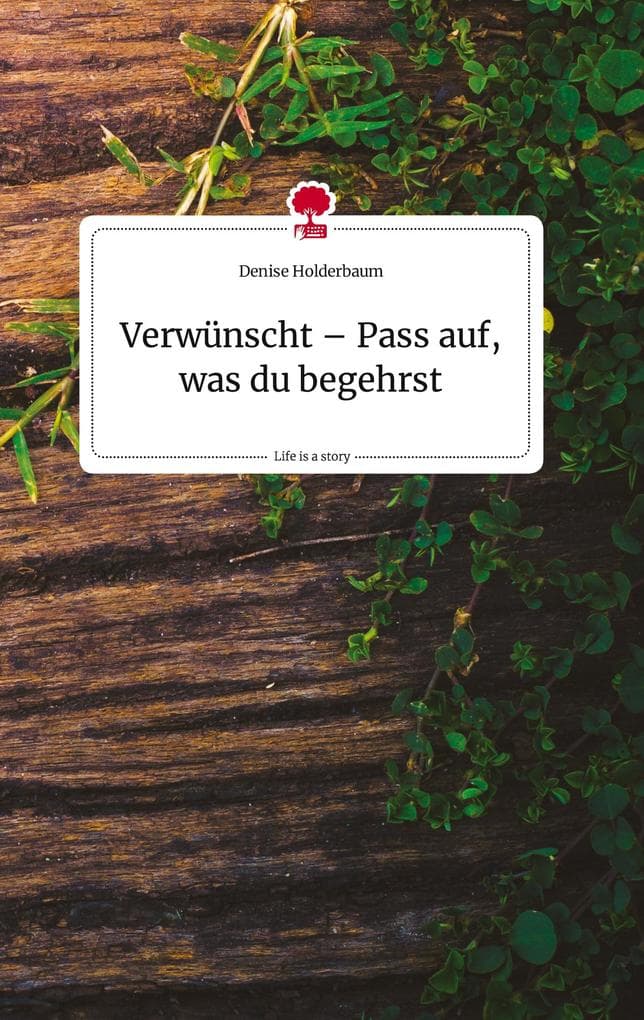 Verwünscht - Pass auf, was du begehrst. Life is a Story - story.one
