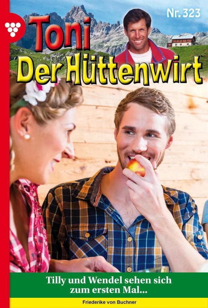 Tilly und Wendel sehen sich zum ersten Mal ...: Toni der Hüttenwirt 323 - Heimatroman