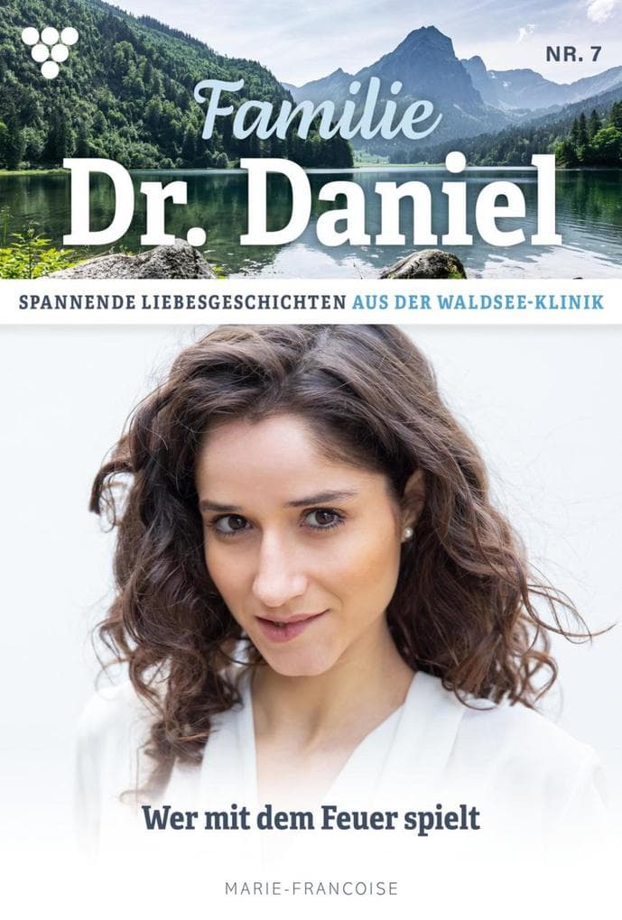 Wer mit dem Feuer spielt: Familie Dr. Daniel 7 - Arztroman