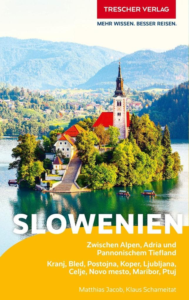 TRESCHER Reiseführer Slowenien: Zwischen Alpen, Adria und Pannonischem Tiefland. Kranj, Bled, Postojna, Koper, Ljubljana, Celje, Novo mesto, Maribor, Ptuj