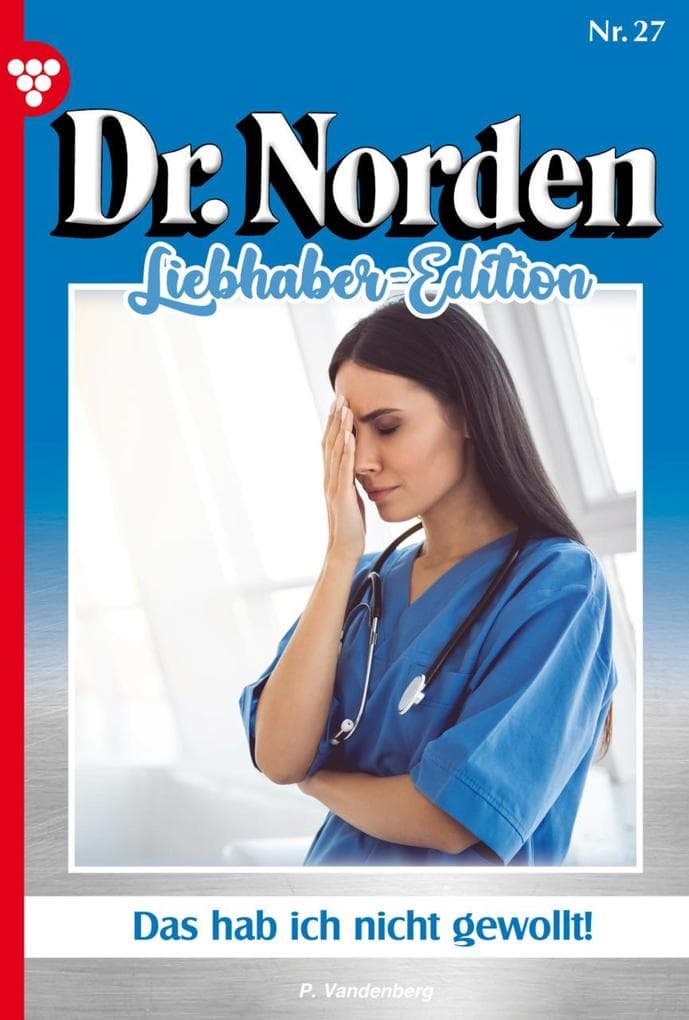Das habe ich nicht gewollt!: Dr. Norden Liebhaber Edition 27 - Arztroman