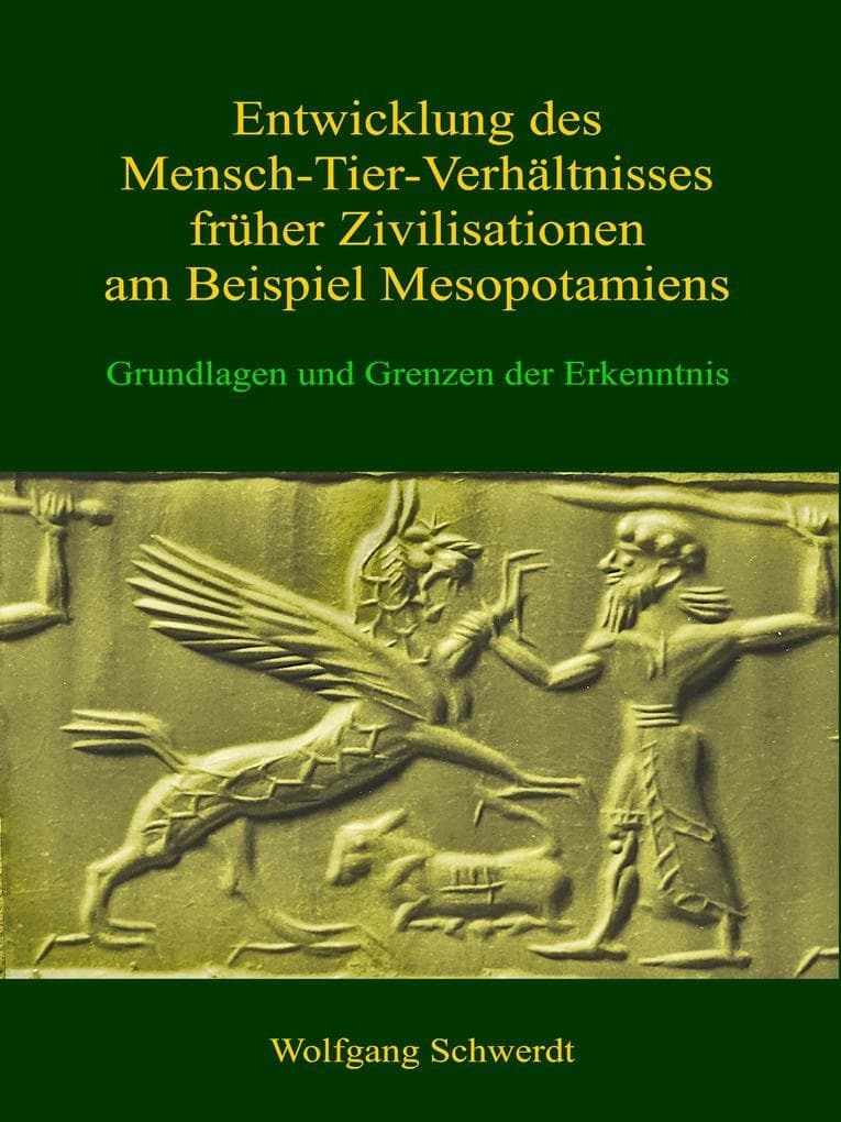 Entwicklung des Mensch-Tier-Verhältnisses früher Zivilisationen am Beispiel Mesopotamiens: Grundlagen und Grenzen der Erkenntnis