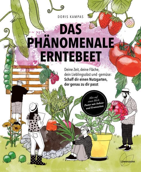Das phänomenale Erntebeet: Deine Zeit, deine Fläche, dein Lieblingsobst und -gemüse: Schaff dir einen Nutzgarten, der genau zu dir passt