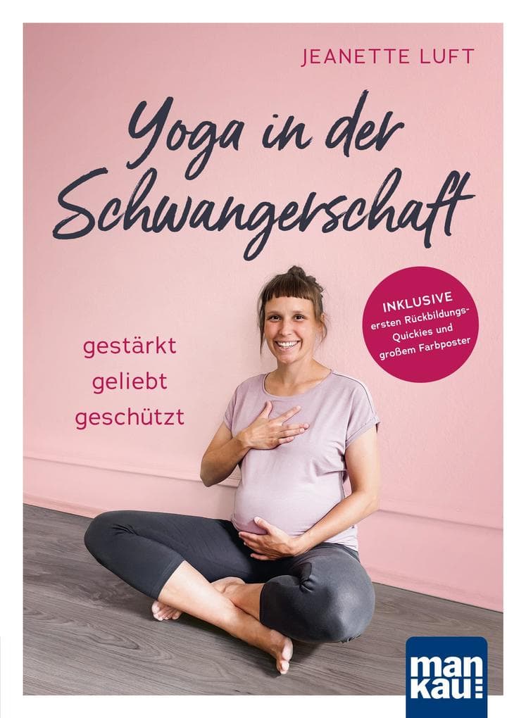 Yoga in der Schwangerschaft. Gestärkt - geliebt - geschützt: Inkl. ersten Rückbildungs-Quickies und großem Farbposter