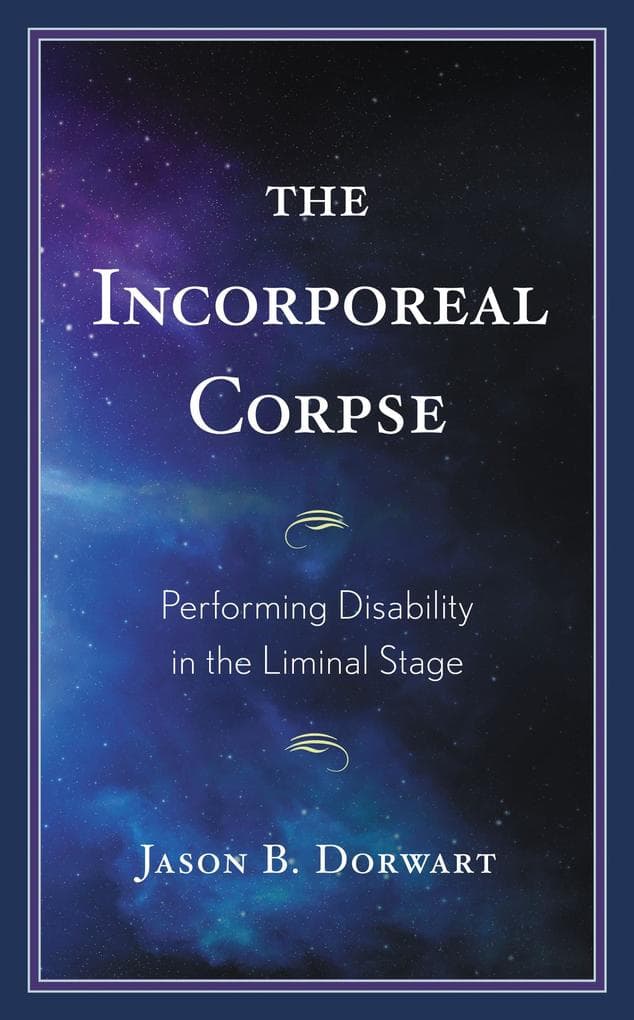The Incorporeal Corpse: Performing Disability in the Liminal Stage