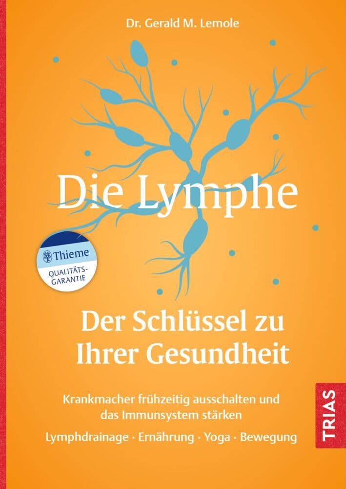 Die Lymphe - Der Schlüssel zu Ihrer Gesundheit: Krankmacher frühzeitig ausschalten und das Immunsystem stärken. Lymphdrainage, Ernährung, Yoga, Bewegung