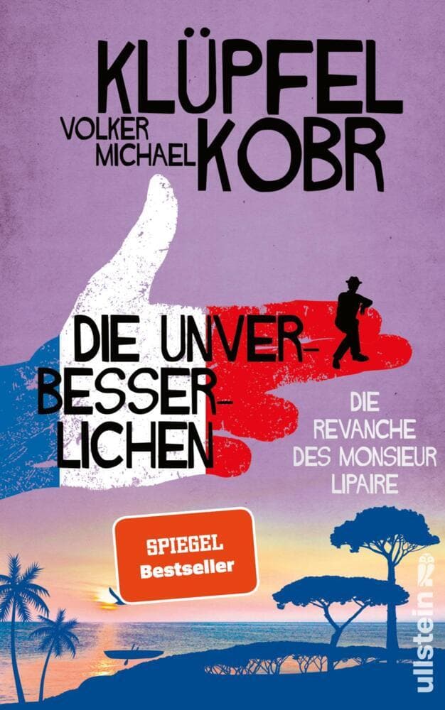 Die Unverbesserlichen - Die Revanche des Monsieur Lipaire: Gaunern, wo andere Urlaub machen - Band zwei der großen neuen Bestsellerserie an der Côte d'Azur