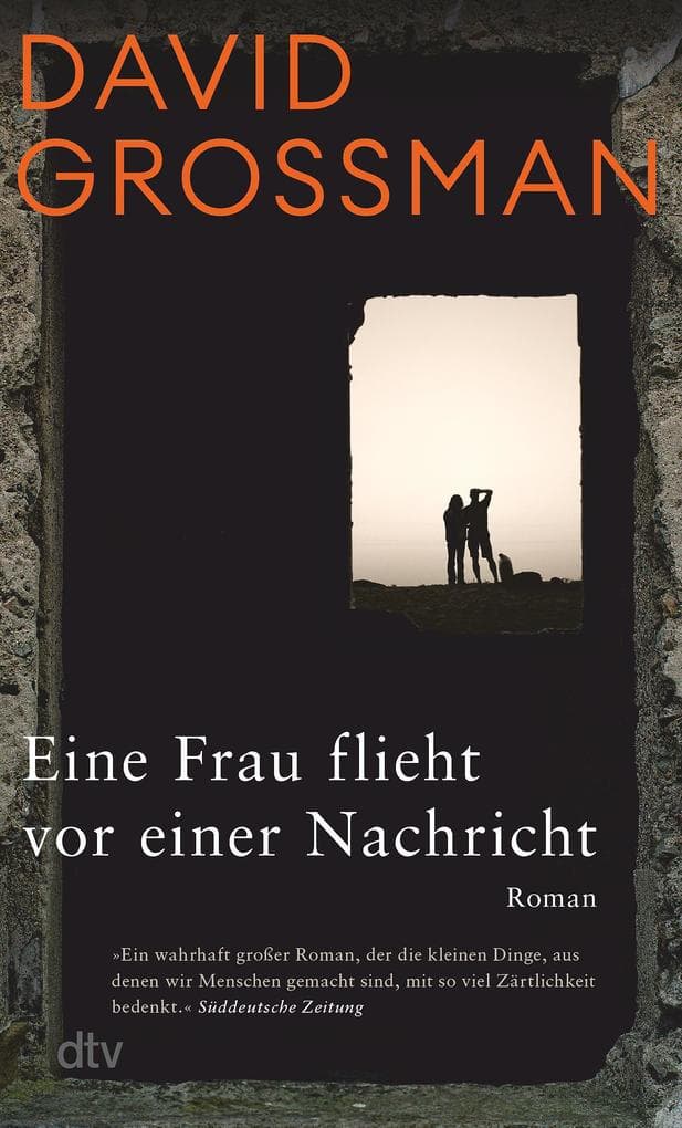Eine Frau flieht vor einer Nachricht: Ein wahrhaft großer Roman, der die kleinen Dinge, aus denen wir Menschen gemacht sind,.....