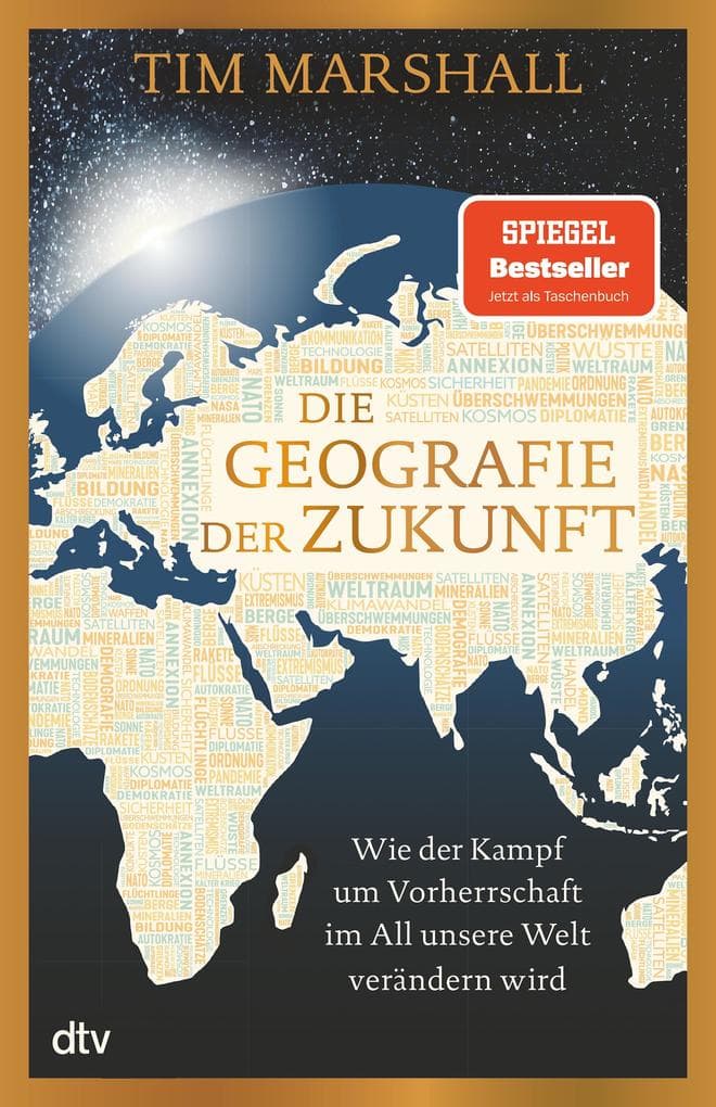Die Geografie der Zukunft: Wie der Kampf um Vorherrschaft im All unsere Welt verändern wird | 'Marshall erklärt meisterhaft, was man wissen muss und warum.' Peter Frankopan