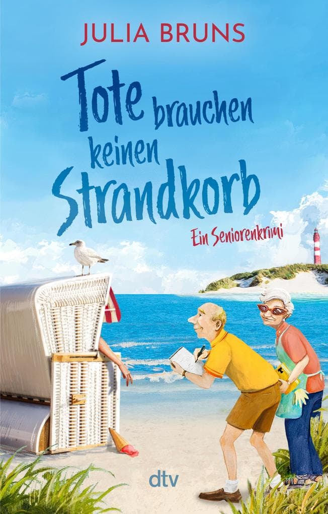 Tote brauchen keinen Strandkorb: Seniorenkrimi | An der Ostsee wird es tödlich: Eine Mordermittlung mit viel Humor und schrägen Typen