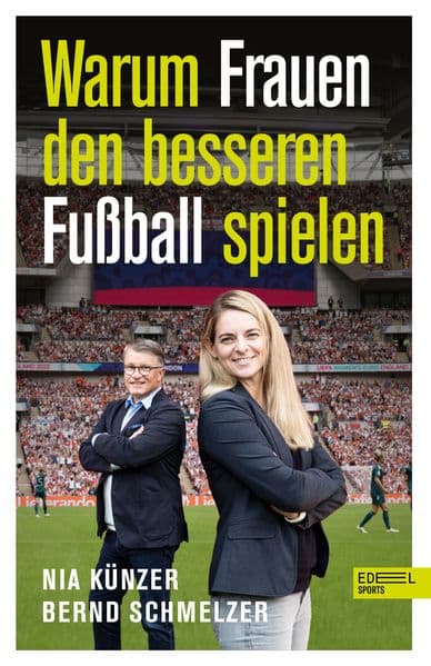 Warum Frauen den besseren Fußball spielen: Von Weltmeisterin Nia Künzer und TV-Experte Bernd Schmelzer (Nominiert zum Fußballbuch des Jahres)