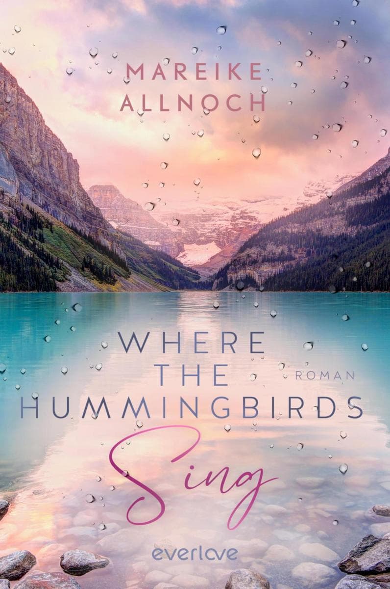 Where the Hummingbirds Sing: Roman | Der Auftakt einer gefühlvoll-romantischen New-Adult-Dilogie mit den Themen Natur und Auslandsjahr im Sehnsuchtsland Kanada (Lily & Ben)