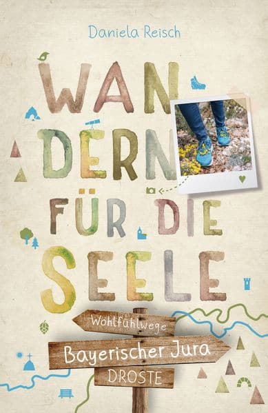 Bayerischer Jura. Wandern für die Seele: Einfach draußen sein - Natur pur erleben, die Seele spüren und inspirierende Wanderungen entdecken | Inkl. GPS-Daten als Download
