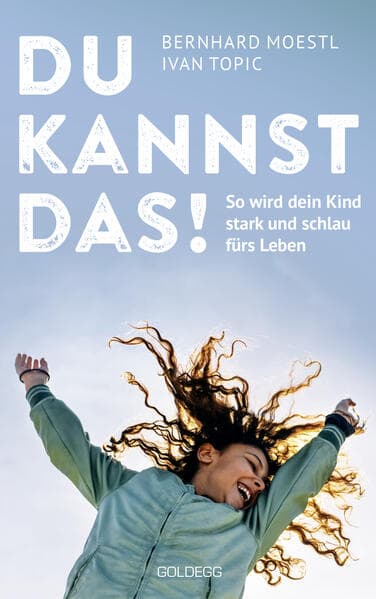 Du kannst das: So wird dein Kind stark und schlau fürs Leben. Wissensdurst fördern, Selbstvertrauen stärken - wichtiger als Noten und Zeugnisse! Tipps für Eltern von Kindern im Alter von 8 bis 14