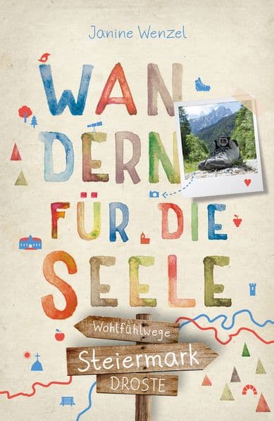 Steiermark. Wandern für die Seele: Einfach draußen sein - Natur pur erleben, die Seele spüren und inspirierende Wanderungen entdecken | Inkl. GPS-Daten als Download