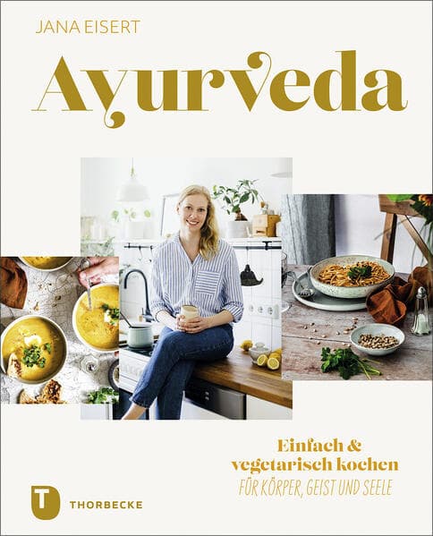 Ayurveda: Einfach & vegetarisch kochen für Körper, Geist und Seele
