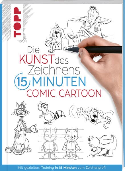 Die Kunst des Zeichnens 15 Minuten - Comic Cartoon: Mit gezieltem Training in 15 Minuten zum Zeichenprofi