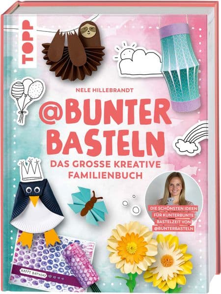 @bunterbasteln - Das große kreative Familienbuch: Die schönsten Ideen für eine kunterbunte Bastelzeit mit der ganzen Familie