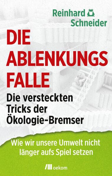 Die Ablenkungsfalle: Die versteckten Tricks der Ökologie-Bremser. Wie wir unsere Umwelt nicht länger aufs Spiel setzen. Enthüllungen der ökonomischen Interessen, Strategien ökologischer Irreführung