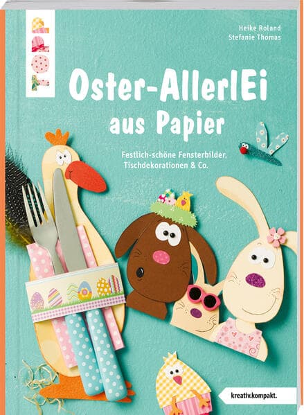 Buntes Oster-AllerlEi aus Papier (kreativ.kompakt.): Festlich-schöne Fensterbilder, Tischdeko & Co.