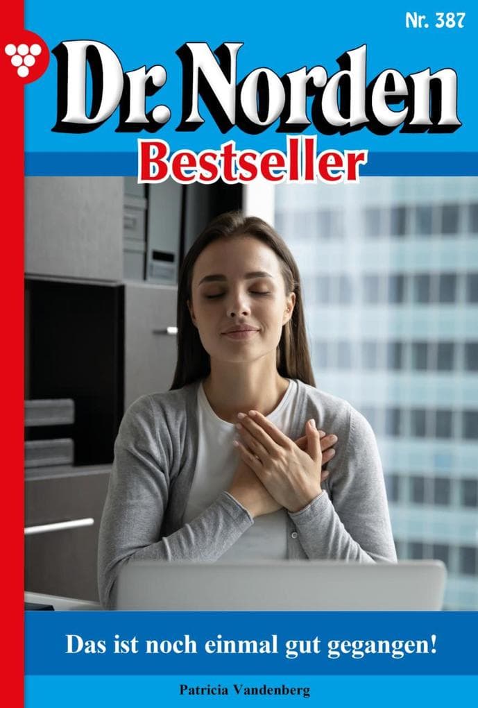 Das ist noch einmal gut gegangen!: Dr. Norden Bestseller 387 - Arztroman