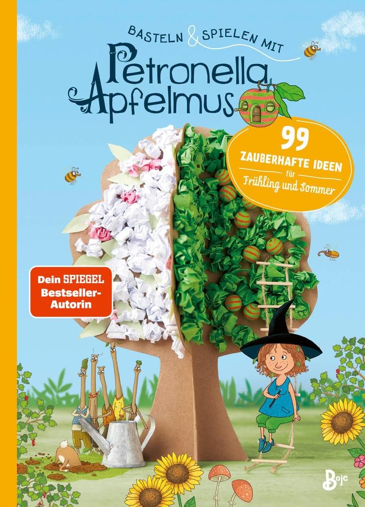 Basteln & Spielen mit Petronella Apfelmus: 99 zauberhafte Ideen für Frühling und Sommer