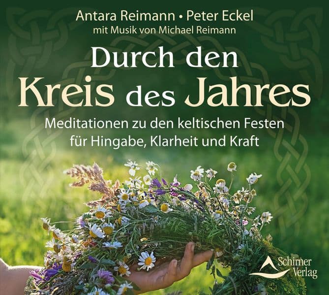 Durch den Kreis des Jahres: Meditationen zu den keltischen Festen für Hingabe, Klarheit und Kraft - mit Musik von Michael Reimann