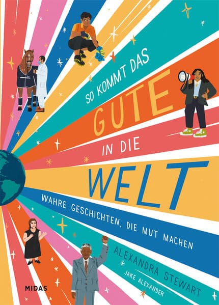 So kommt das Gute in die Welt: Wahre Geschichten, die Mut machen