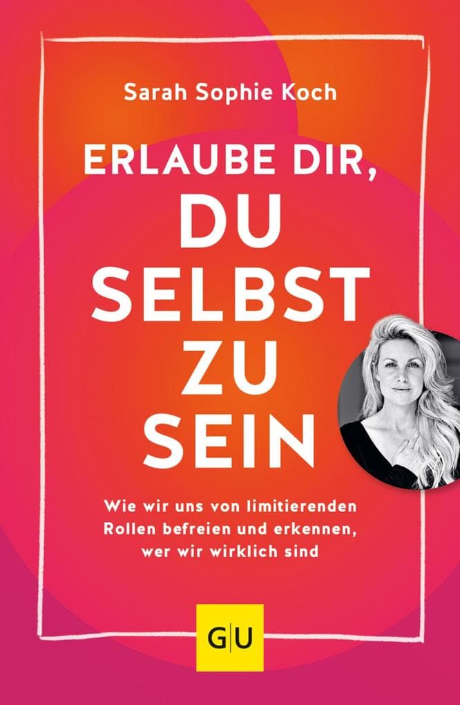 Erlaube dir, du selbst zu sein: Wie wir uns von limitierenden Rollen befreien und erkennen, wer wir wirklich sind
