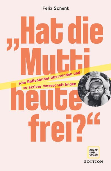 "Hat die Mutti heute frei?": Alte Rollenbilder überwinden und zu aktiver Vaterschaft finden