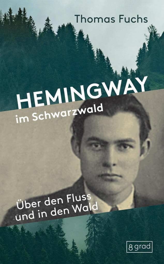 Hemingway im Schwarzwald: Über den Fluss und in den Wald