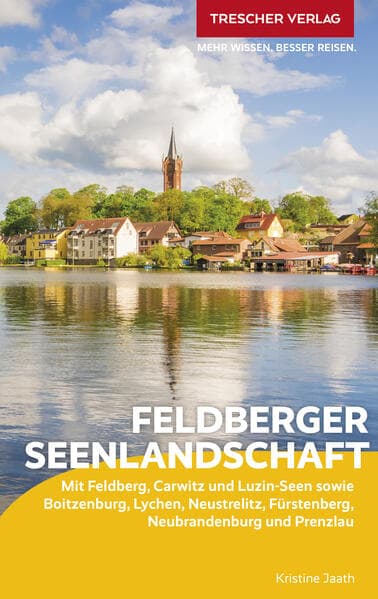 TRESCHER Reiseführer Feldberger Seenlandschaft: Mit Feldberg, Carwitz und Luzin-Seen sowie Boitzenburg, Lychen, Neustrelitz, Fürstenberg und Prenzlau