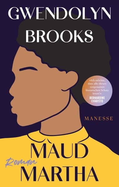 Maud Martha: Roman. Übersetzt von Andrea Ott, mit einem Nachwort von Daniel Schreiber - 'Ich möchte, dass alle diesen vergessenen literarischen Schatz lesen!' Bernardine Evaristo