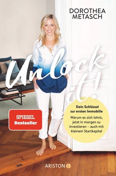 Unlock it!: Dein Schlüssel zur ersten Immobilie - Warum es sich lohnt, jetzt in morgen zu investieren - auch mit kleinem Startkapital -